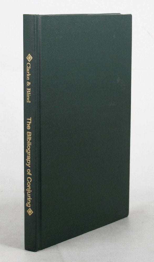 Item #067835 THE BIBLIOGRAPHY OF CONJURING AND KINDRED DECEPTIONS. Sidney W. Clarke, Adolphe Blind.