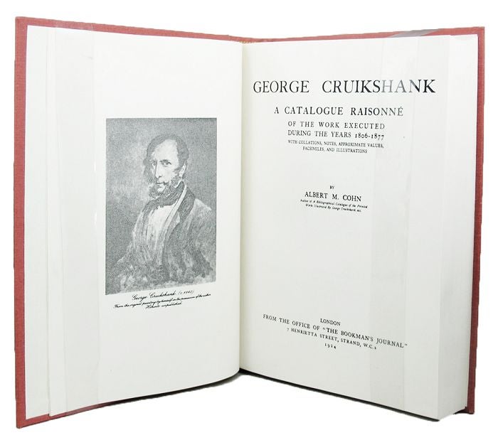 Item #068255 GEORGE CRUIKSHANK: A catalogue raisonne of the work executed during the years 1806-1877, with collations, notes, approximate values, facsimiles, and illustrations. [Facsimile edition]. George Cruikshank, Albert M. Cohn.