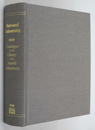 Item #068424 CATALOGUE OF THE LIBRARY OF THE ARNOLD ARBORETUM OF HARVARD UNIVERSITY. [Facsimile...