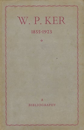 Item #068928 W. P. KER, 1855-1923: A bibliography. W. P. Ker, J. H. P. Pafford