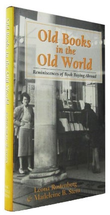 Item #069044 OLD BOOKS IN THE OLD WORLD: Reminiscences of Book Buying Abroad. Leona Rostenberg,...