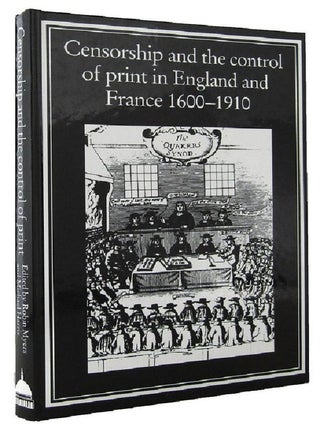 Item #069076 CENSORSHIP & THE CONTROL OF PRINT IN ENGLAND AND FRANCE 1600-1910. Robin Myers,...