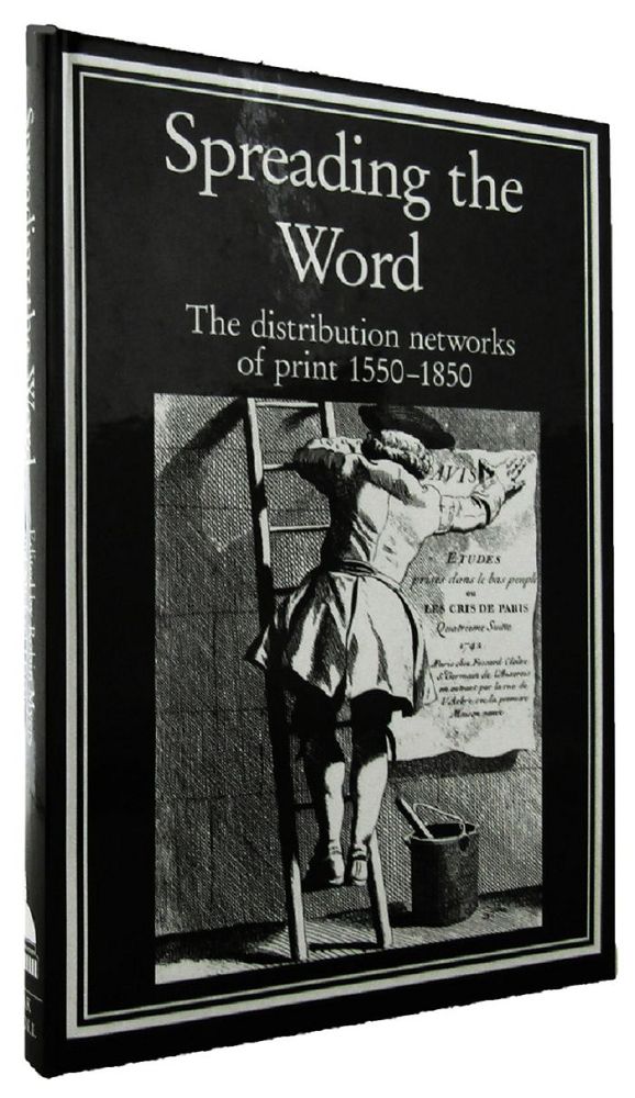 Item #069083 SPREADING THE WORD: The distribution networks of print, 1550-1850. Robin Myers, Michael Harris.
