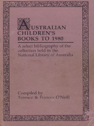 Item #071674 AUSTRALIAN CHILDREN'S BOOKS TO 1980. Terence O'Neill, Frances