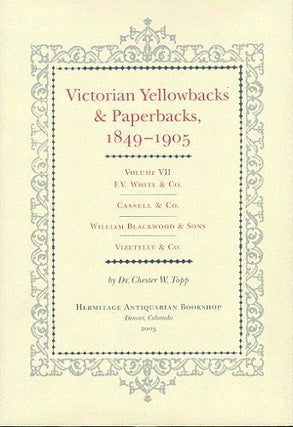 Item #072465 VICTORIAN YELLOWBACKS & PAPERBACKS, 1849-1905. Volume VII. Dr. Chester W. Topp