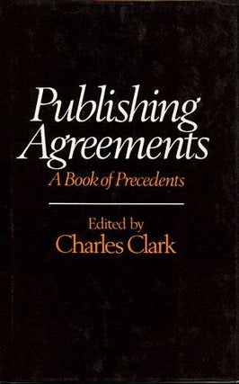 Item #072616 PUBLISHING AGREEMENTS: A BOOK OF PRECEDENTS. Charles Clark