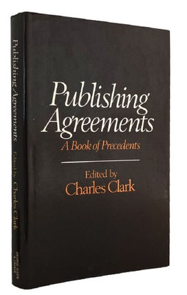 Item #072616 PUBLISHING AGREEMENTS: A BOOK OF PRECEDENTS. Charles Clark
