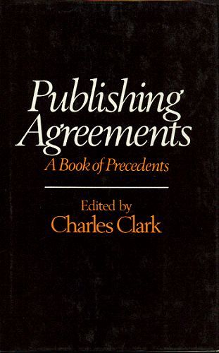 Item #072616 PUBLISHING AGREEMENTS: A BOOK OF PRECEDENTS. Charles Clark.