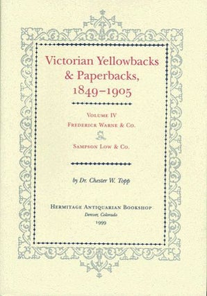 Item #073200 VICTORIAN YELLOWBACKS & PAPERBACKS, 1849-1905. Volume IV. Dr. Chester W. Topp