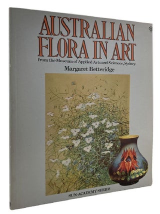 Item #073560 AUSTRALIAN FLORA IN ART from the Museum of Applied Arts and Sciences, Sydney....