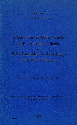 Item #073937 A SELECT LIST OF OLDER WORKS, EARLY AUSTRALIAN BOOKS AND EARLY PAMPHLETS IN THE...