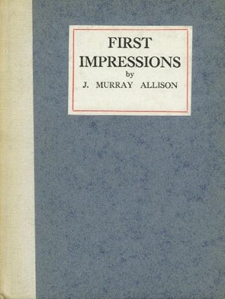 Item #073955 FIRST IMPRESSIONS. J. Murray Allison