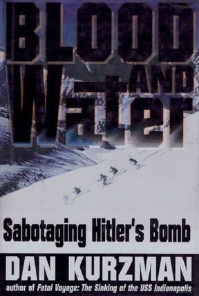 Item #075118 BLOOD AND WATER: Sabotaging Hitler's bomb. Dan Kurzman