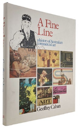 Item #075180 A FINE LINE: a history of Australian commercial art. Geoffrey Caban
