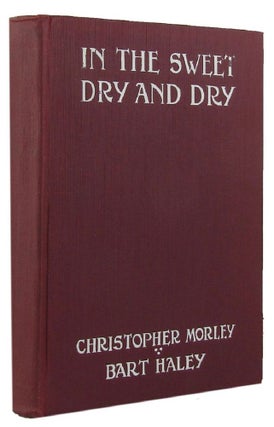 Item #075611 IN THE SWEET DRY AND DRY. Christopher Morley, Bart Haley