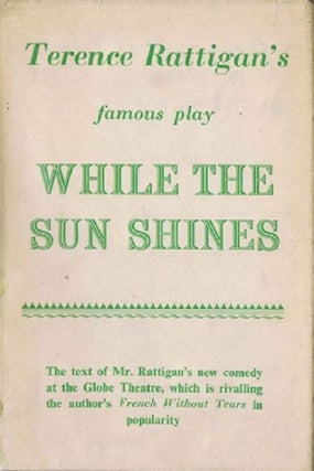 Item #075934 WHILE THE SUN SHINES. Terence Rattigan