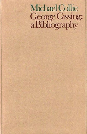 Item #076272 GEORGE GISSING: A BIBLIOGRAPHY. George Gissing, Michael Collie