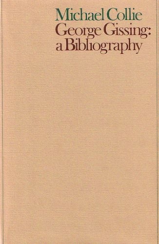 Item #076272 GEORGE GISSING: A BIBLIOGRAPHY. George Gissing, Michael Collie.
