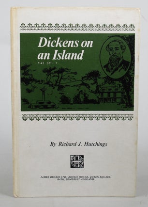 Item #078448 DICKENS ON AN ISLAND. Charles Dickens, Richard J. Hutchings