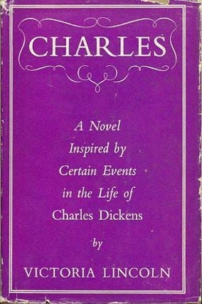 Item #078488 CHARLES. Charles Dickens, Victoria Lincoln