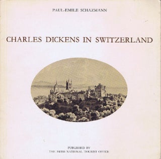 Item #078776 CHARLES DICKENS IN SWITZERLAND. Charles Dickens, Paul-Emile Schazmann