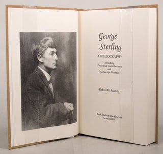Item #080738 GEORGE STERLING: A BIBLIOGRAPHY. George Sterling, Robert W. Mattila