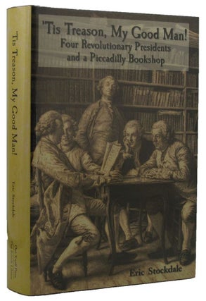 Item #080988 TIS TREASON, MY GOOD MAN! Four revolutionary presidents and a Piccadilly Bookshop....