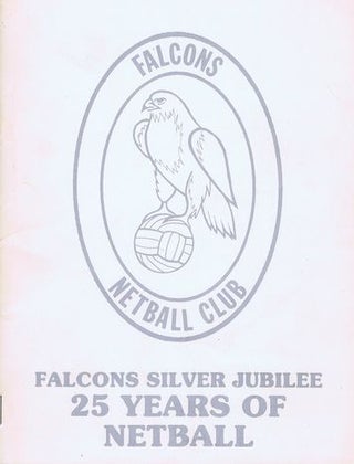 Item #081369 FALCONS SILVER JUBILEE: 25 YEARS OF NETBALL. Falcons Netball Club