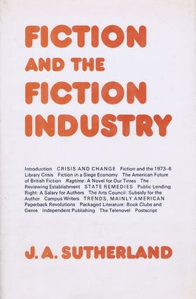 Item #081444 FICTION AND THE FICTION INDUSTRY. J. A. Sutherland