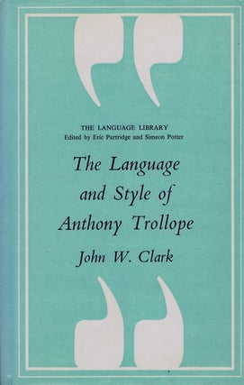 Item #081471 THE LANGUAGE AND STYLE OF ANTHONY TROLLOPE. Anthony Trollope, John W. Clark