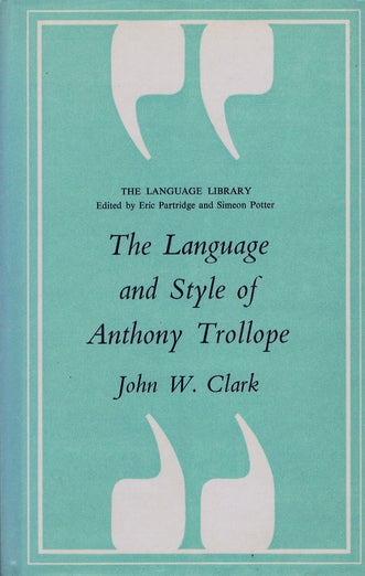 Item #081471 THE LANGUAGE AND STYLE OF ANTHONY TROLLOPE. Anthony Trollope, John W. Clark.