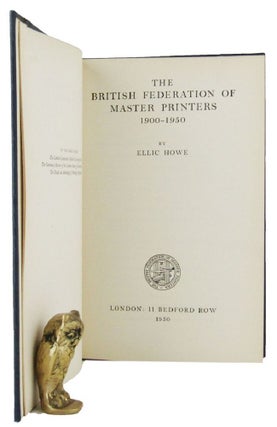 Item #081612 THE BRITISH FEDERATION OF MASTER PRINTERS 1900-1950. Ellic Howe