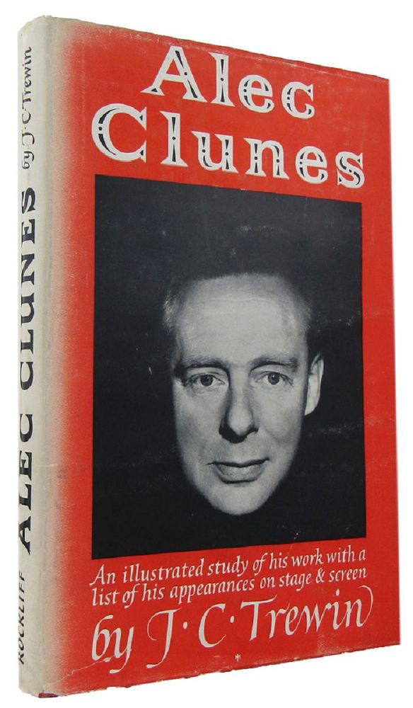 Item #081702 ALEC CLUNES: An illustrated study of his work, with a list of his appearances on stage and screen. Alec Clunes, J. C. Trewin.
