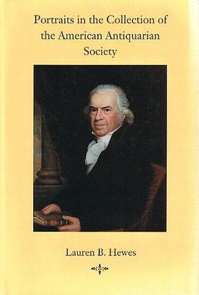 Item #082574 PORTRAITS IN THE COLLECTION OF THE AMERICAN ANTIQUARIAN SOCIETY. Lauren B. Hewes