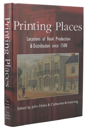 Item #083019 PRINTING PLACES. John Hinks, Catherine Armstrong
