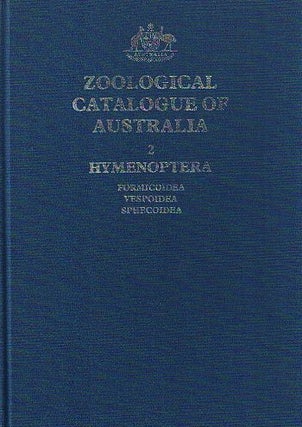 Item #083050 ZOOLOGICAL CATALOGUE OF AUSTRALIA. Volume 2: HYMENOPTERA: FORMICOIDEA, VESPOIDEA AND...