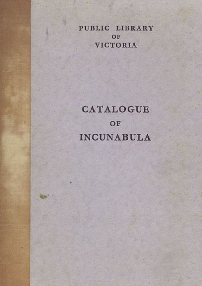 Item #083451 CATALOGUE OF FIFTEENTH CENTURY BOOKS AND FRAGMENTS IN THE PUBLIC LIBRARY OF VICTORIA. Albert Broadbent Foxcroft.