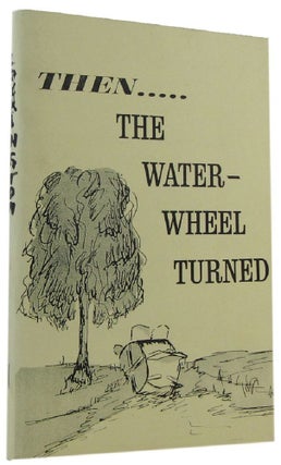 Item #083808 THEN . . . THE WATER WHEEL TURNED: A history of Lockington and district, 1867-1967....