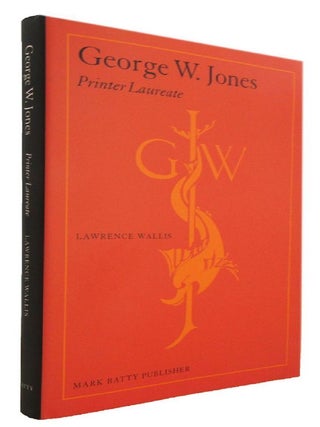 Item #084266 GEORGE W. JONES: Printer Laureate. George W. Jones, Lawrence Wallis