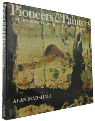 Item #084446 PIONEERS & PAINTERS: One hundred years of Eltham and its Shire. Alan Marshall