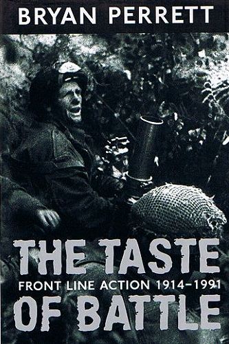 Item #084753 THE TASTE OF BATTLE: Front Line Action 1914-1991. Bryan Perrett.