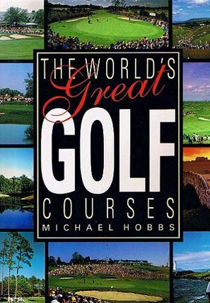 Item #084870 THE WORLD'S GREAT GOLF COURSES. Michael Hobbs