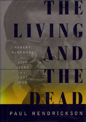 Item #084970 THE LIVING AND THE DEAD: Robert McNamara and Five Lives of a Lost War. Robert...