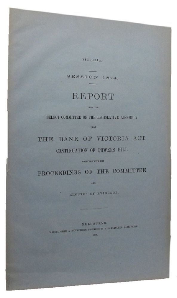 Item #085116 REPORT FROM THE SELECT COMMITTEE OF THE LEGISLATIVE ASSEMBLY UPON THE BANK OF VICTORIA ACT, Victorian Parliamentary Paper.
