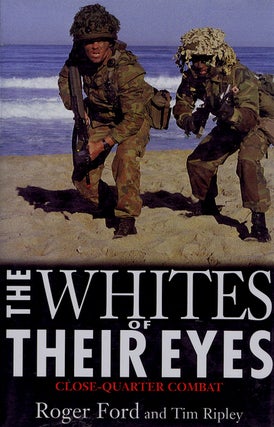 Item #085811 THE WHITES OF THEIR EYES: Close-Quarter Combat. Roger Ford, Tim Ripley