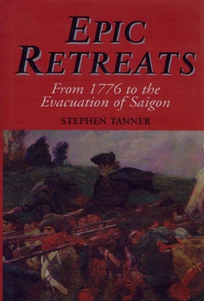 Item #085831 EPIC RETREATS: From 1776 to the Evacuation of Saigon. Stephen Tanner