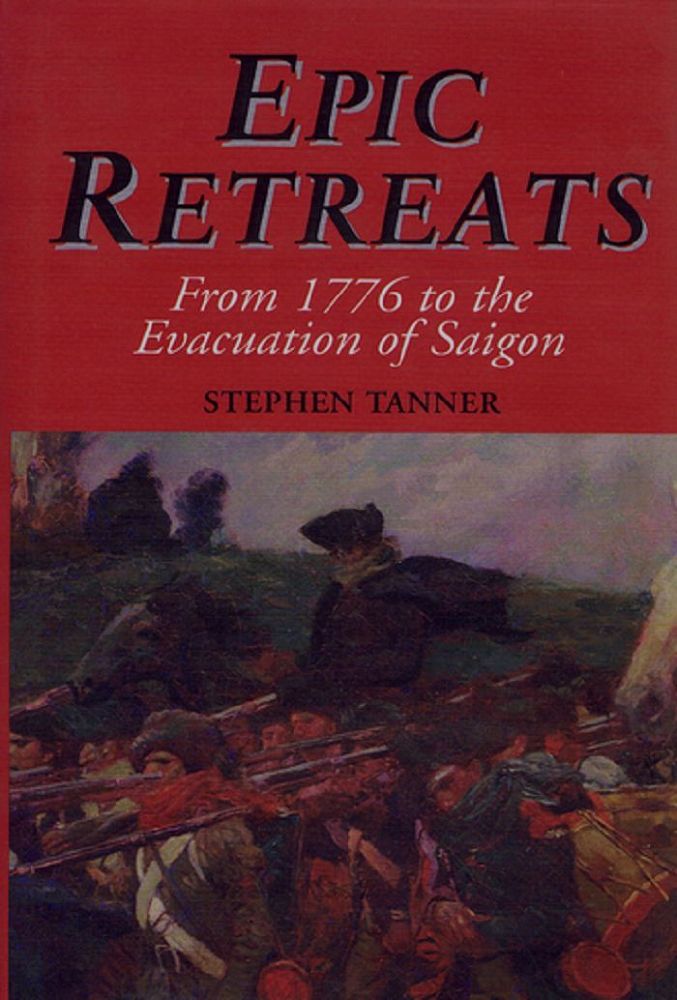 Item #085831 EPIC RETREATS: From 1776 to the Evacuation of Saigon. Stephen Tanner.