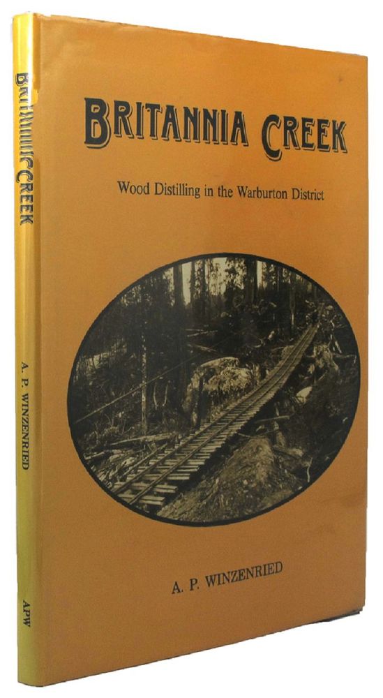 Item #085919 BRITANNIA CREEK: Wood distilling in the Warburton District. A. P. Winzenried.