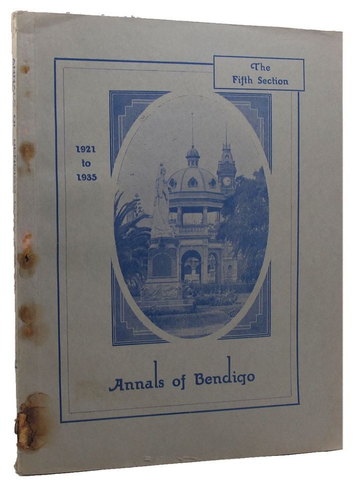Item #086099 ANNALS OF BENDIGO: The Fifth Section. Years 1921 to 1935. G. V. Lansell, W. J. Stephens.