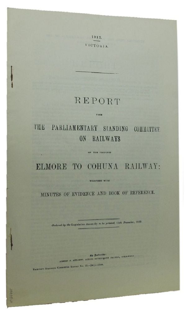 Item #086481 REPORT FROM THE PARLIAMENTARY STANDING COMMITTEE ON RAILWAYS ON THE PROPOSED ELMORE TO COHUNA RAILWAY;. Victorian Parliamentary Paper.
